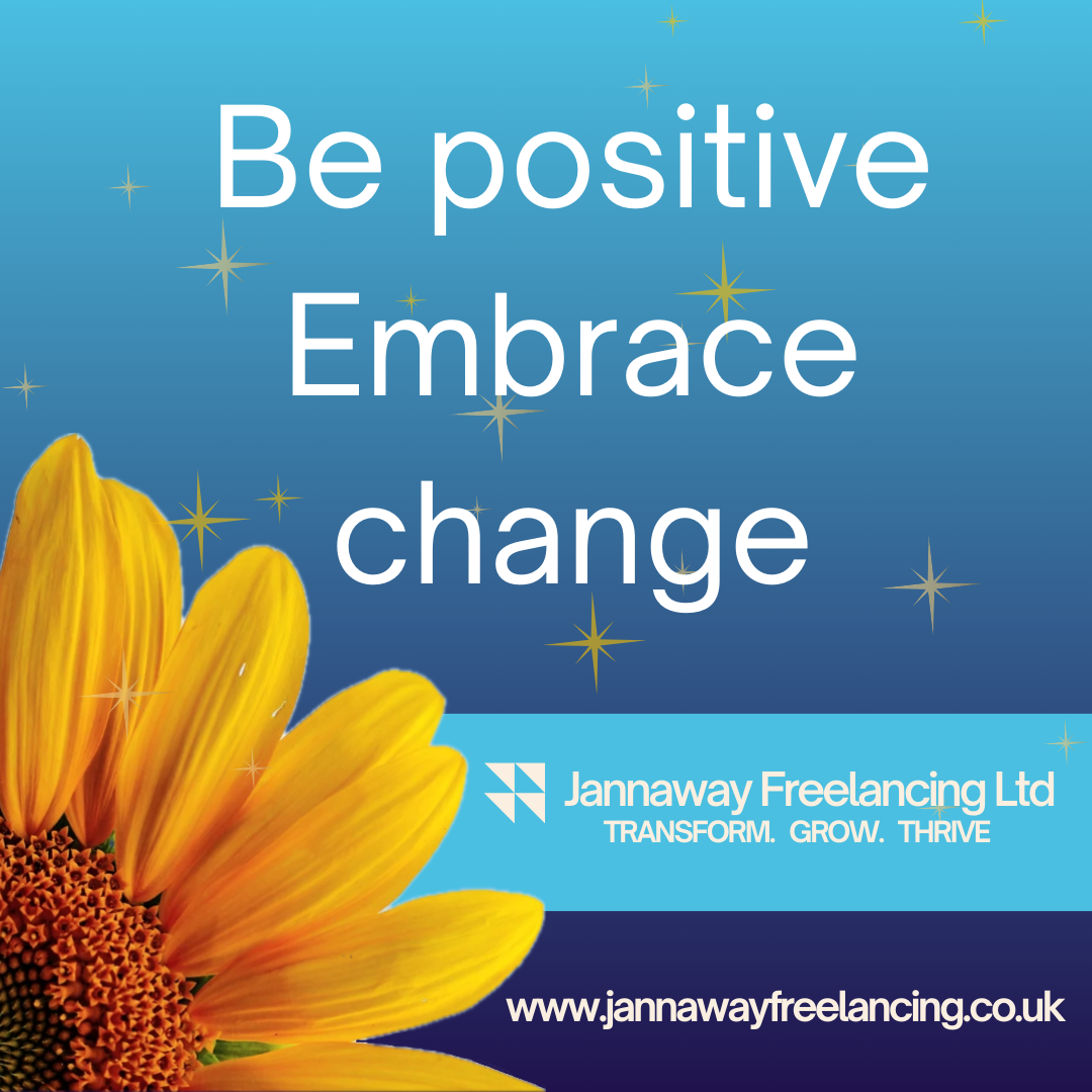 Be positive.  Embrace change